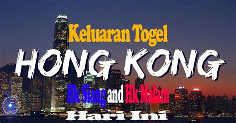 kluaran hk siang dan malam.